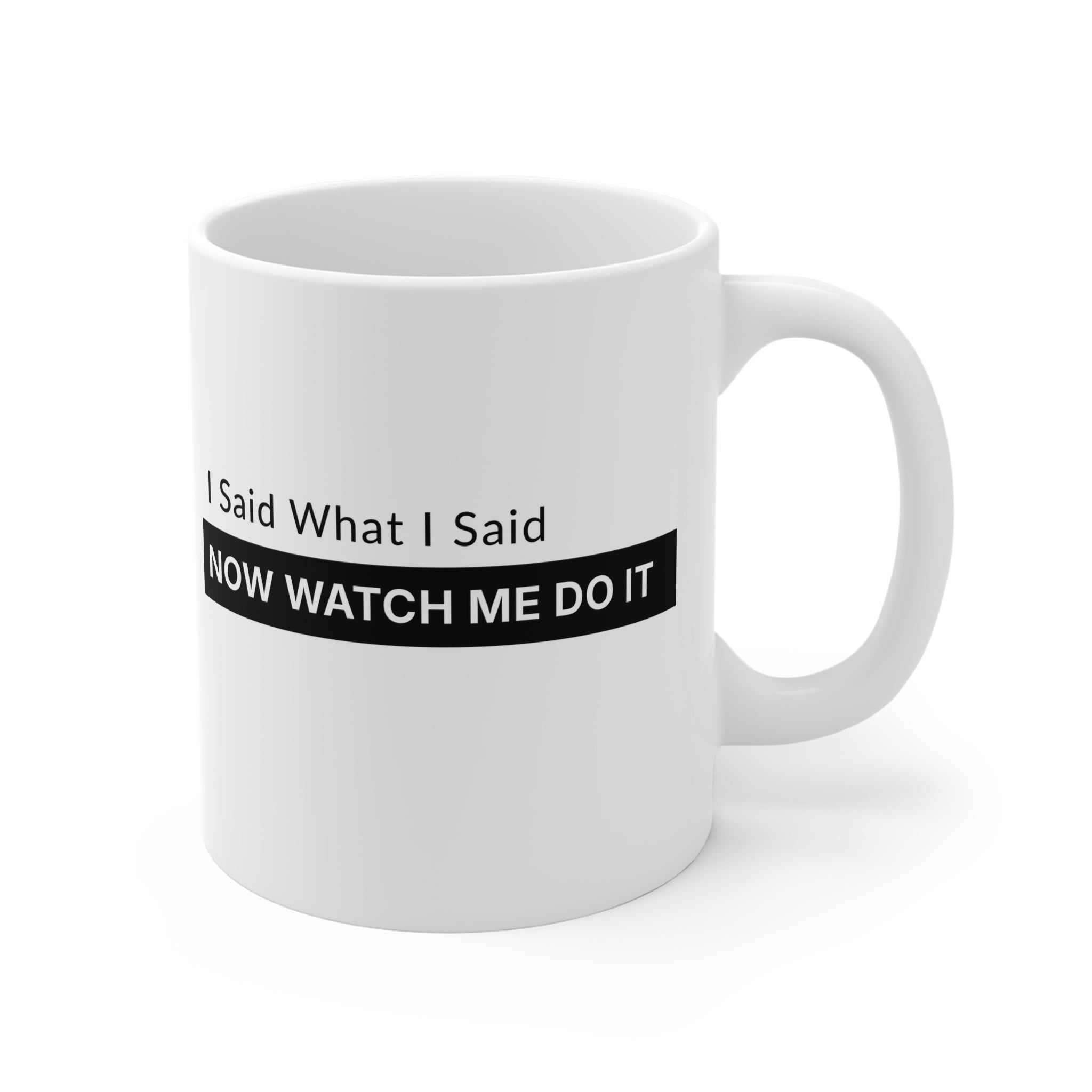 11oz Mug — "I Said What I Said" Motivational Tea/Coffee Cup
