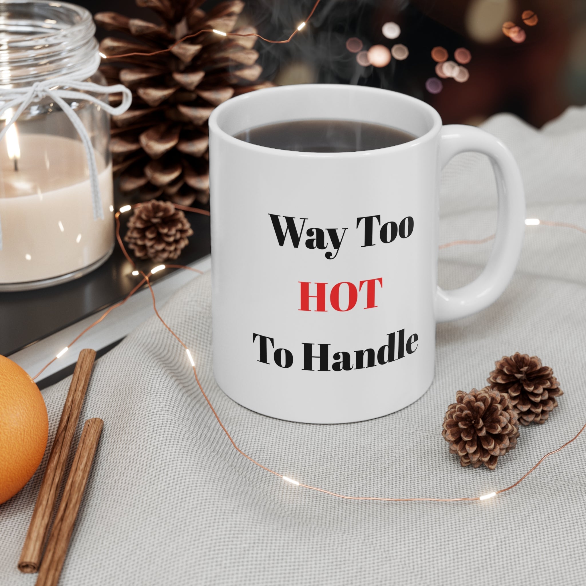 Way Too Hot To Handle Tea/Coffee Mug — Funny 11oz Ceramic Gift