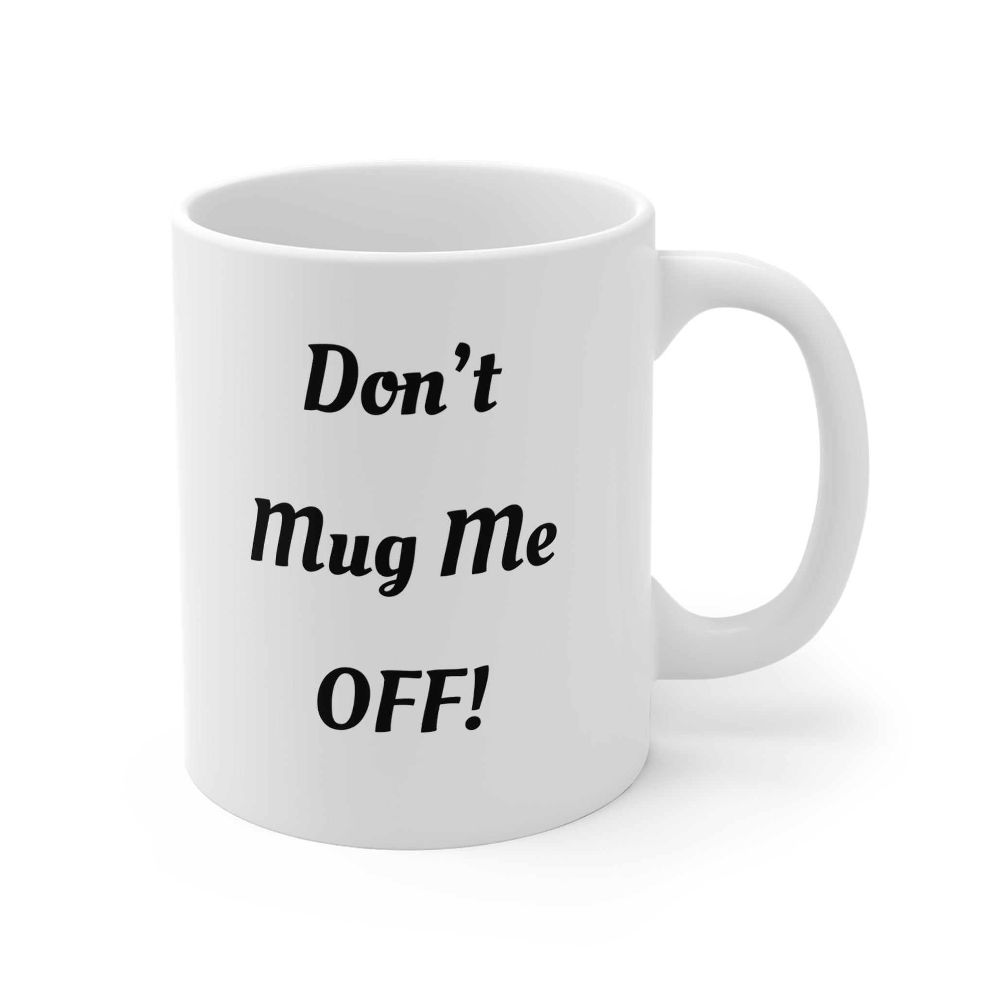Don't Mug Me Off Tea/Coffee Mug — Funny 11oz Ceramic Gift