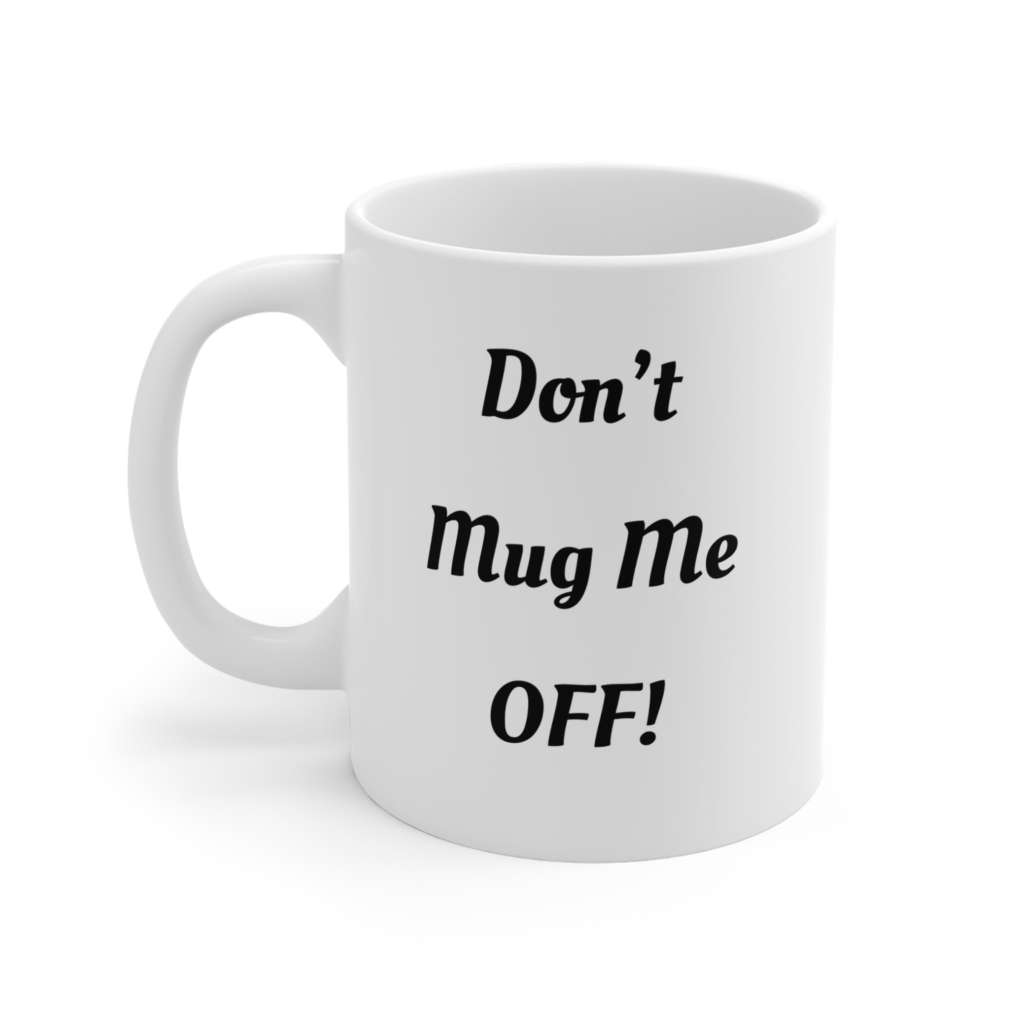 Don't Mug Me Off Tea/Coffee Mug — Funny 11oz Ceramic Gift