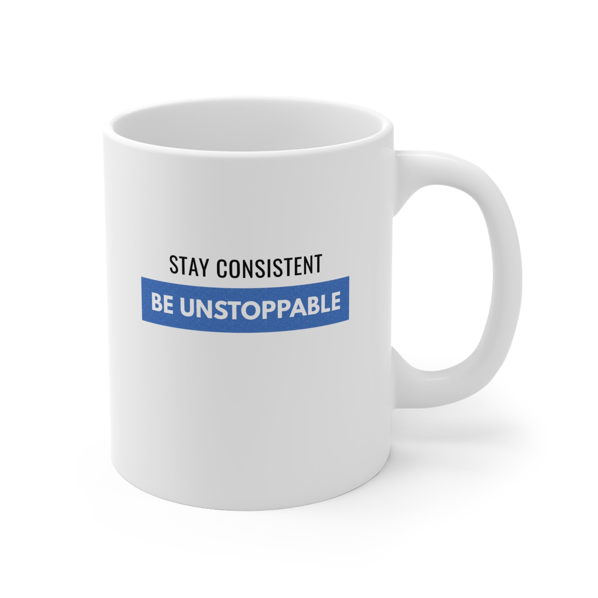 11oz Mug — "Stay Consistent Be Unstoppable" Motivational Tea/Coffee Cup