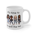 It's Time to Spill the Tea Mug | 11oz Ceramic Tea/Coffee Cup