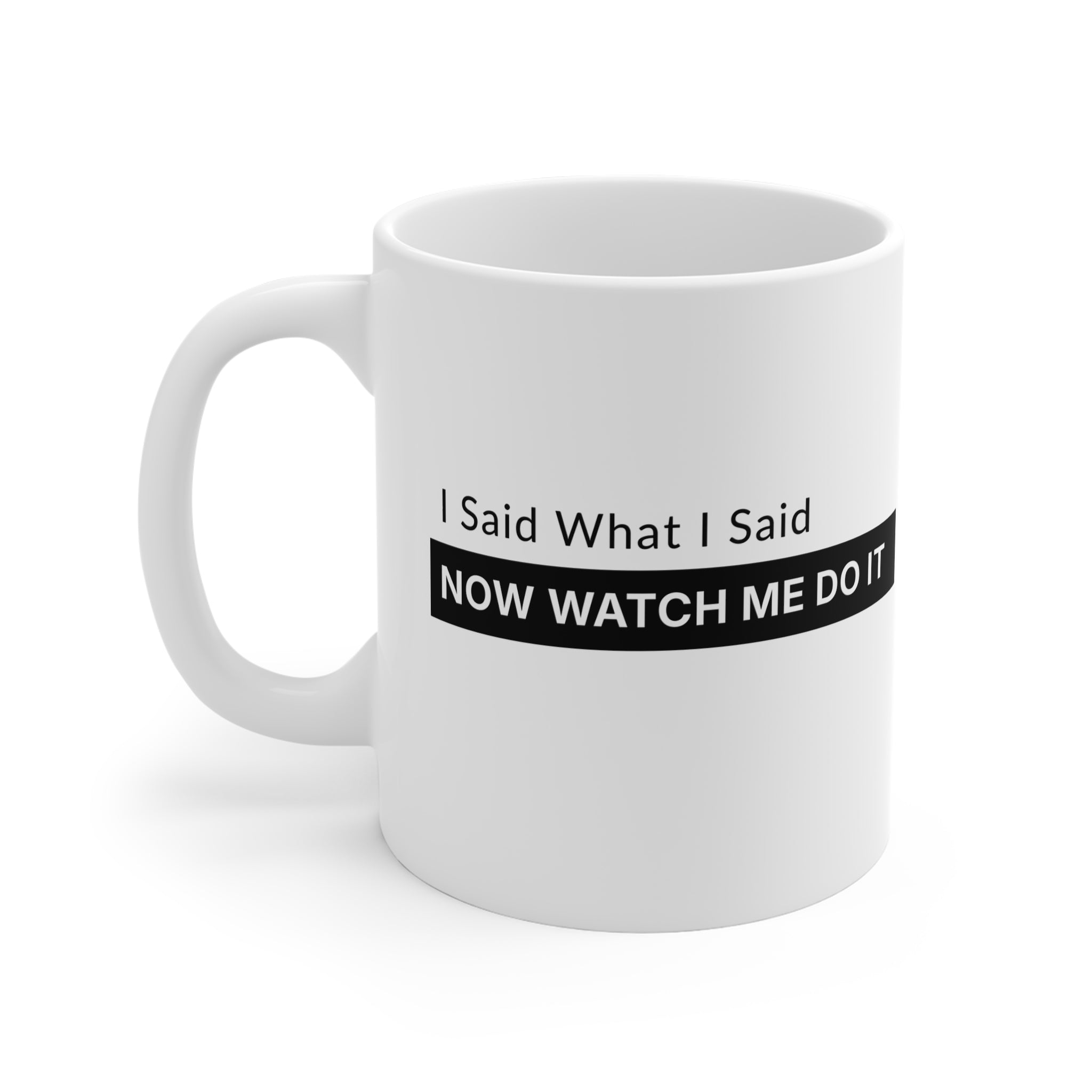 11oz Mug — "I Said What I Said" Motivational Tea/Coffee Cup