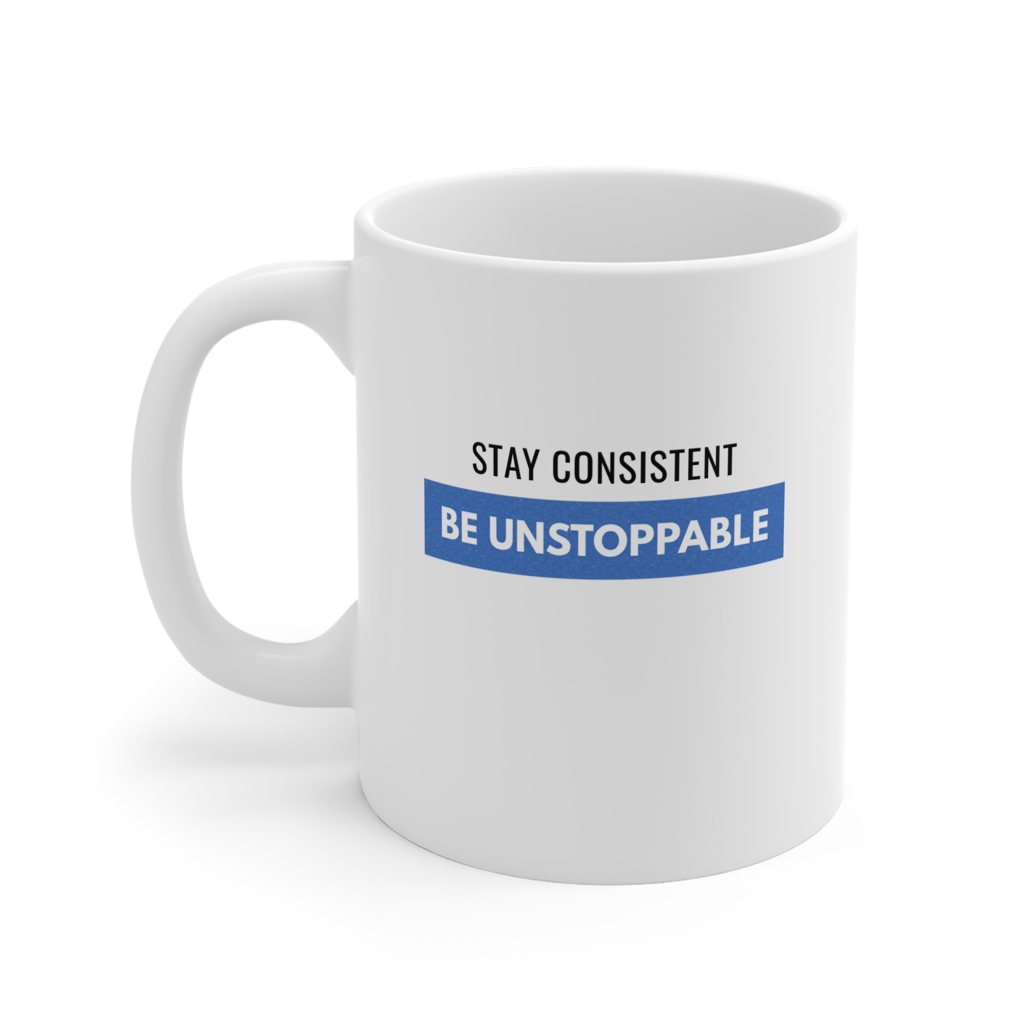 11oz Mug — "Stay Consistent Be Unstoppable" Motivational Tea/Coffee Cup