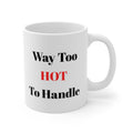 Way Too Hot To Handle Tea/Coffee Mug — Funny 11oz Ceramic Gift