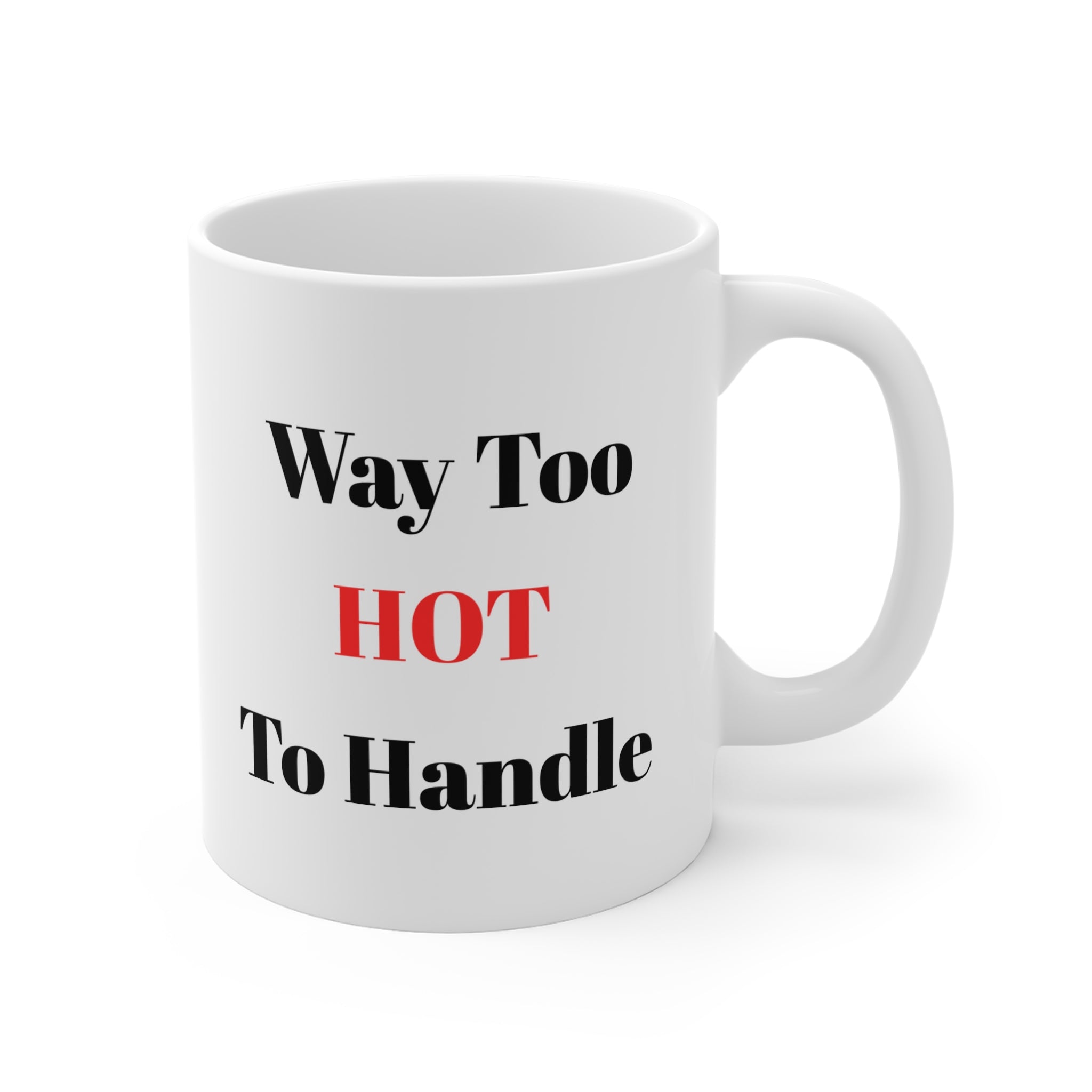Way Too Hot To Handle Tea/Coffee Mug — Funny 11oz Ceramic Gift
